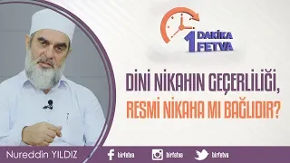 Dini nikahın geçerliliği, resmi nikaha mı bağlıdır?