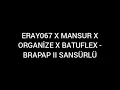 ERAY067 & MANSUR X ORGANİZE X BATUFLEX - BRAPAP II SANSÜRLÜ 