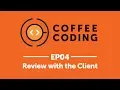 Coffee Coding Episode 4 - Review With The Client