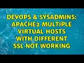 DevOps SysAdmins apache2 multiple virtual hosts with different ssl not working