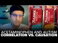 From a Doctor Understanding Correlation vs Causation Between Acetaminophen and Austim