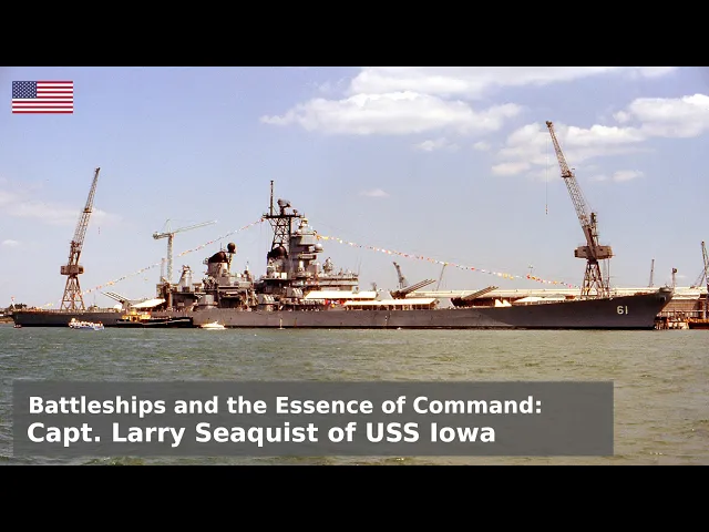 Battleship Roostertails & the Essence of Command - An interview with Captain Seaquist, USS Iowa