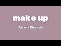 Download Lagu Ariana Grande - make up (Lyrics)