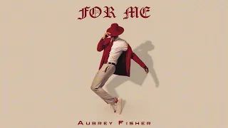 Aubrey Fisher - For Me (Official Audio)