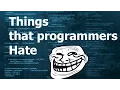 THINGS THAT ALL PROGRAMMER HATE