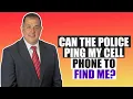 Can the Police PING My Cell Phone to Find Me
