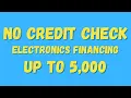 No Credit Check and Up to 5 000 in Financing for Electronics