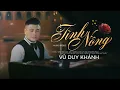 Download Lagu VŨ DUY KHÁNH - TÌNH NỒNG | Đừng buồn nhé em hỡi ... Chạm Đến Trái Tim
