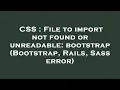 CSS File to import not found or unreadable bootstrap Bootstrap Rails Sass error