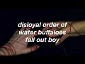 disloyal order of water buffaloes — fall out boy (lyrics)