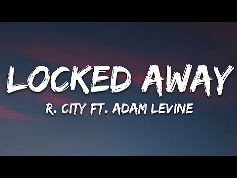 Download MP3 R. City - Locked Away (Lyrics) ft. Adam Levine
