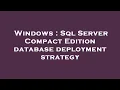 Windows Sql Server Compact Edition database deployment strategy