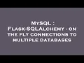 MySQL Flask-SQLAlchemy - on the fly connections to multiple databases