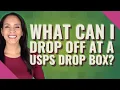 What can I drop off at a USPS drop box