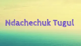 ndachechuk tugul kalenjin hymns lyrics