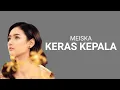Download Lagu Aku Pernah Menjadi Yang Paling Keras Jatuh Hati | Meiska - Keras Kepala (Lirik) MP3