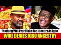 Download Lagu Nothing Will Ever Make Me Identify As Igbo – How Wike Rejected His Igbo Ancestry, Disowned Ndigbo