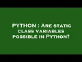 PYTHON Are static class variables possible in Python