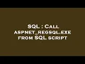 SQL Call aspnet - regsql exe from SQL script