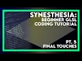 Pt 5 Synesthesia Beginner GLSL Coding Tutorial - Final Touches