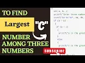 C program to find largest number among three numbers