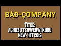 Download Lagu BAD COMPANY_ACHUZ O TSHWERWI KUDU NEW 2019 VS MAJOR TWIN (SMALL-T,SMALL-D,PUNISHER,BOSS THACKZITHO)