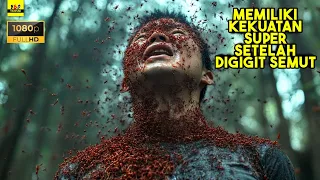 pria ini memiliki kekuatan super setelah digigit semut alur cerita film