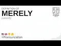 MERELY meaning definition pronunciation What is MERELY How to say MERELY