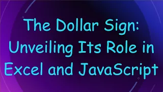 The Dollar Sign Unveiling Its Role in Excel and JavaScript