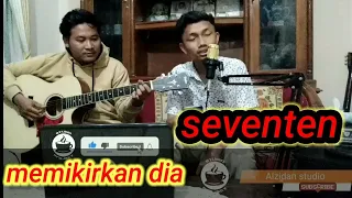 Download memikirkan dia - seventen || cover akustik MP3