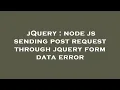 jQuery node js sending post request through jquery form data error