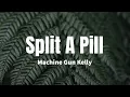 Download Lagu Split A Pill - Machine Gun Kelly (lyrics)