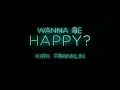 Kirk Franklin - Wanna Be Happy? (Audio)