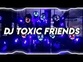 SOUND JJ 🎵|| DJ Toxic Friends || 30 detik || Yang kalian cari || Viral tiktok😈