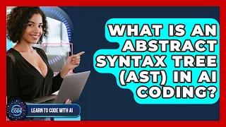 What Is An Abstract Syntax Tree AST In AI Coding - Learning To Code With AI