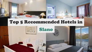 top 5 recommended hotels in slano luxury hotels in slano