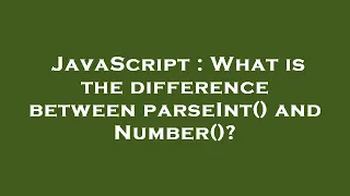 JavaScript What is the difference between parseInt and Number