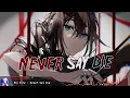 Download Lagu Nightcore - Never Say Die - (Lyrics)