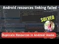 Duplicate Resources in Android Studio Android resources linking failed