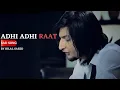 Download Lagu ADHI ADHI RAAT (Official Sad Song) Bilal Saeed | Parv Production  | Letest Panjabi Songs 2023