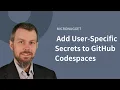 How to Add User-Specific Secrets to GitHub Codespaces