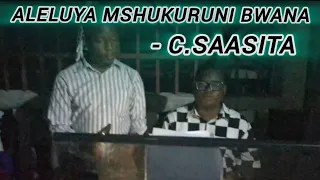 Aleluya Mshukuruni Bwana Ikiimbwa Kwa Furaha Kubwa Na Charles Saasita 
