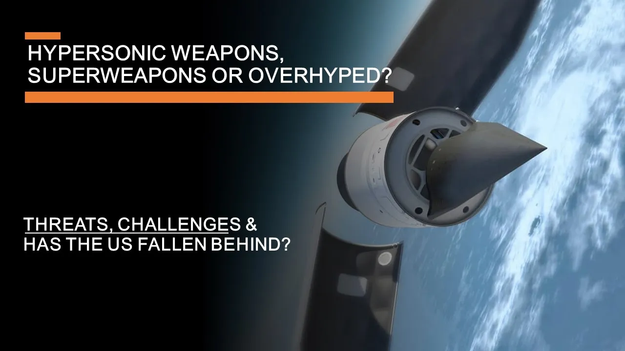 Hypersonic Weapons: Overhyped or Superweapons? - threats, challenges & has the USA fallen behind?