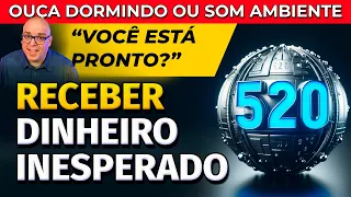 520 + LEI DA ATRAÇÃO: CÓDIGO E AFIRMAÇÕES PARA RECEBER DINHEIRO INESPERADO