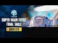 Lagu $60M GTD | $25K WSOP SUPER MAIN EVENT - FINAL TABLE