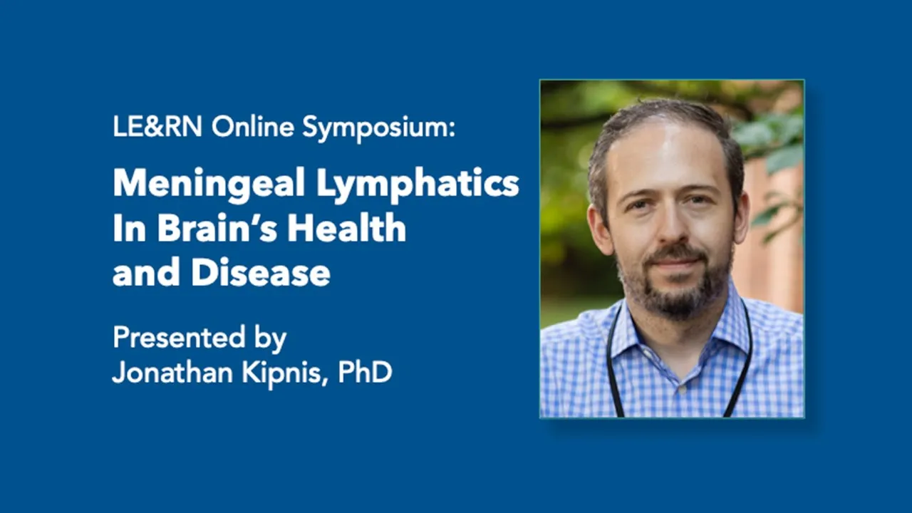 Meningeal Lymphatics In Brain's Health and Disease - Jonathan Kipnis, PhD - LE&RN Symposium