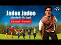 Download Lagu Jadoo Jadoo [Slowed + Reverb] | Koi Mil Gaya | Hritik Roshan | Lofi With Bass #lofi #slowedandreverb