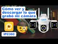 IPC360 HOME Donde veo las grabaciones de mi camara WiFi y como las guardo o descargo