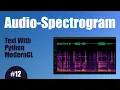 Audio Spectrogram - 12 Text With Python ModernGL