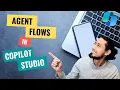 008 - Agent Flows in Copilot Studio